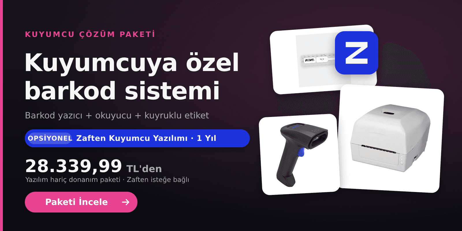 Kuyumcu Çözüm Paketi: barkod yazıcı, okuyucu ve kuyruklu etiket. 20.732,99 TL'den başlayan donanım paketi (yazılım hariç); Zaften kuyumcu yazılımı 1 yıl isteğe bağlı olarak eklenebilir.